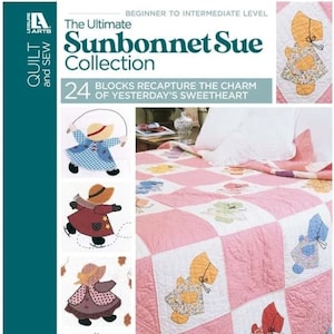 The Ultimate Sunbonnet Sue Collection *Quilt Pattern Book* By: Quilt and Sew