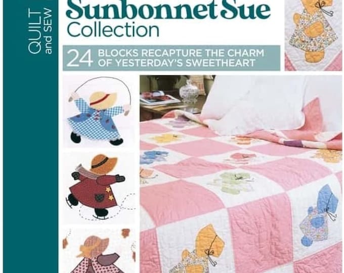 The Ultimate Sunbonnet Sue Collection *Quilt Pattern Book* By: Quilt and Sew