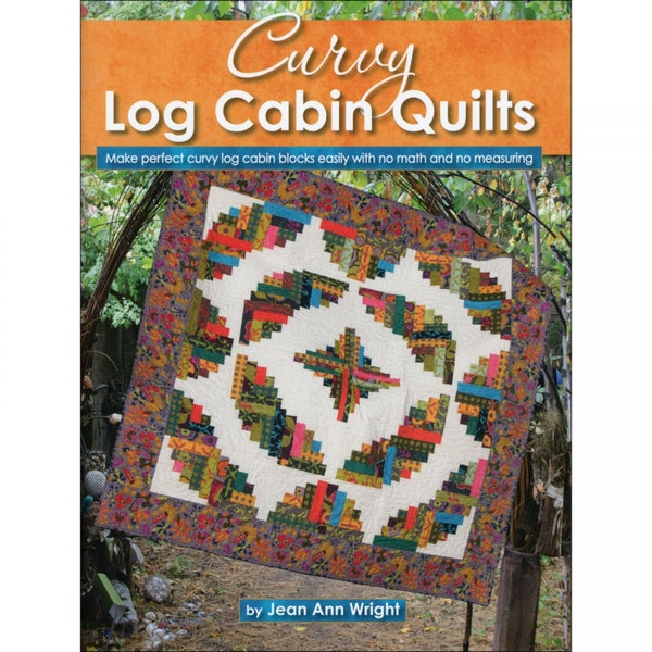 Curvy Log Cabin Quilts * Quilt Pattern Book* By: Jean Ann Wright