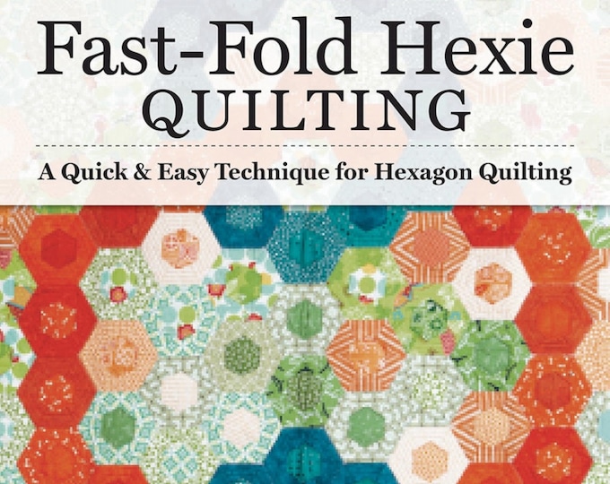 Fast-Fold Hexie Quilting *Quilt Book* By: Mary M. Hogan L409