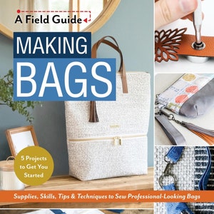 May include: A book titled "Making Bags: A Field Guide" with a white background and a photo of a bag on the cover. The book cover also includes the text "5 Projects to Get You Started" and "Supplies, Skills, Tips & Techniques to Sew Professional-Looking Bags".