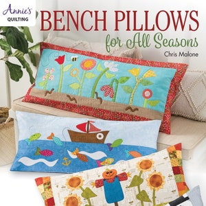 Bench Pillows for All Seasons *Pattern Book* By: Chris Malone for Annie's Quilting