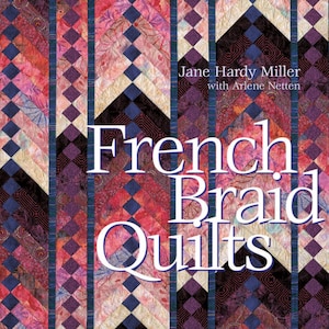 French Braid Quilts *Book* By: Jane Hardy Miller with Arlene Netten