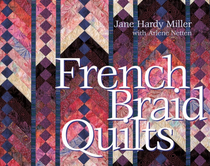 French Braid Quilts *Book* By: Jane Hardy Miller with Arlene Netten