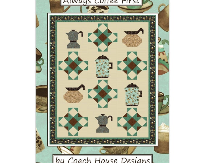 Always Coffee First  *Quilt Pattern*  By: Coach House Designs    CHD1910