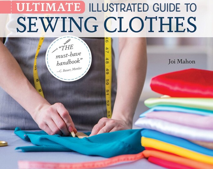 Ultimate Illustrated Guide to Sewing Clothes *Sewing Book* From: Joi Mahon - Landauer Publishing