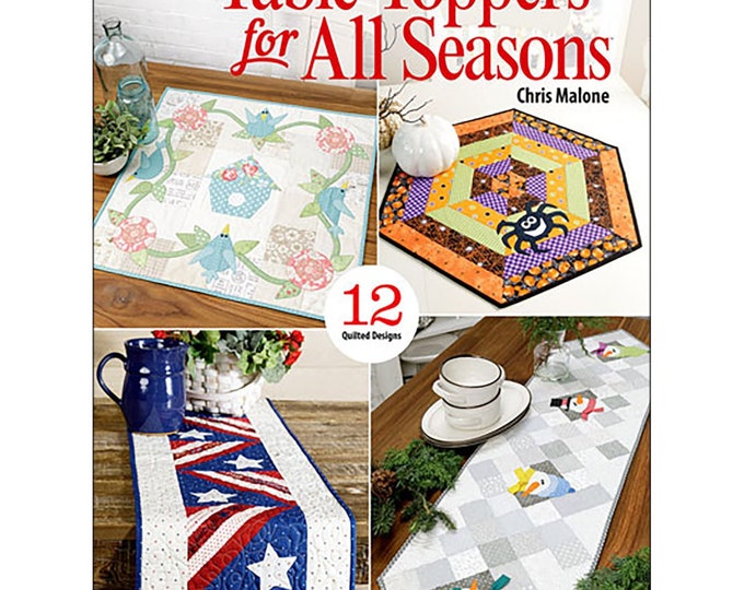 Table Toppers for ALL SEASONS Pattern Book By: Christ Malone for Annie's Quilting