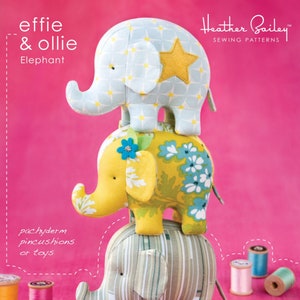 Effie & Ollie Elephant  *Pincushion or Toy Pattern*  By: Heather Bailey Sewing Patterns