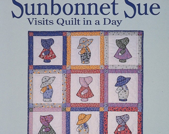 Sunbonnet Sue Visits Quilt In A Day *Applique Quilt Book* By: Eleanor Burns
