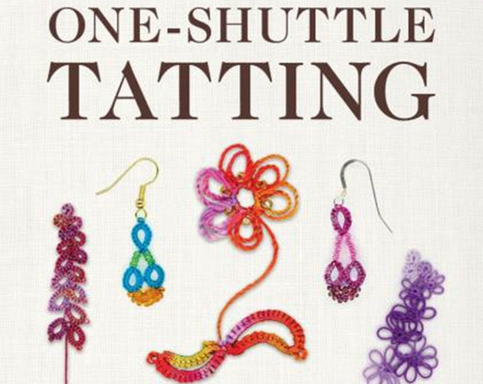 One-Shuttle Tatting *14 Project Book* BY: Lindsay Rogers 44858