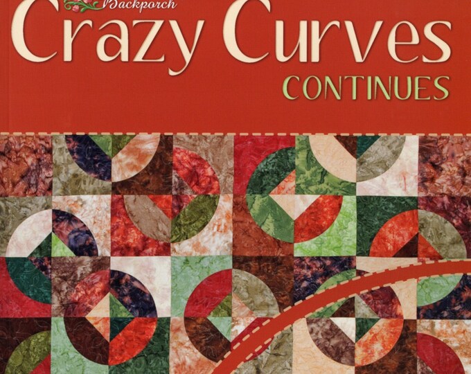Crazy Curves Continues *Quilt Book*  By:  Elisa Wilson for Elisa's Backporch