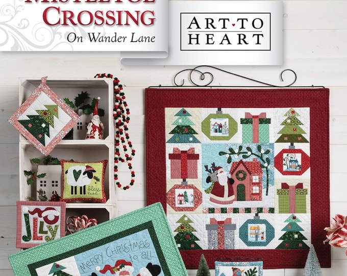 Mistletoe Crossing On Wander Lane Block 12* Quilt & Project Pattern Book By: Nancy Halvorsen From Art to Heart  #179P