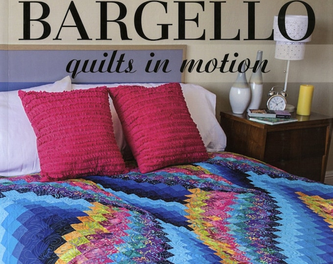 BARGELLO QUILTS In Motion *A Bargello Quilt PatternBook*  By: Ruth Ann Berry for C & T Publishing