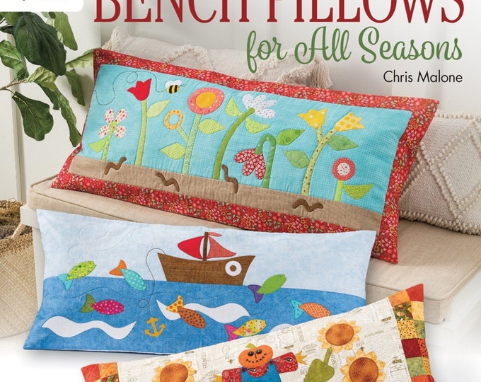 Bench Pillows for All Seasons *Pattern Book* By: Chris Malone for Annie's Quilting