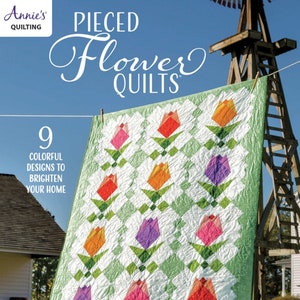 Pieced FLOWER Quilts  9 Designs  *Quilt Book*    By: Annie's Quilting