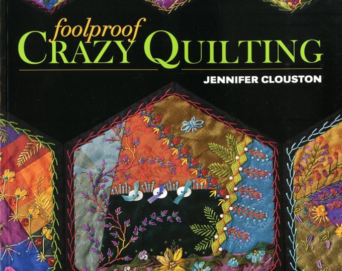 Foolproof CRAZY QUILTING *Book* By: Jennifer Clouston