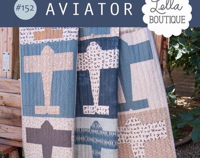 Aviator *Quilt Pattern* By:  Vanessa Goertzen - Lella Boutique #152