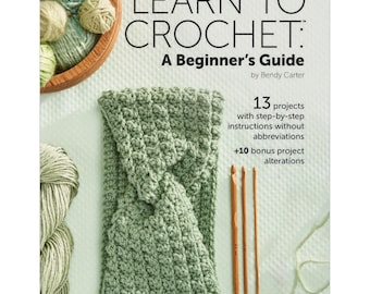 Learn to Crochet - A Beginners Guide *Crochet Learning Projects* By: Bendy Carter - Annie's Crochet 871883