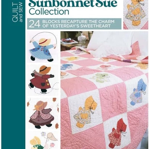 The Ultimate Sunbonnet Sue Collection *Quilt Pattern Book* By: Quilt and Sew