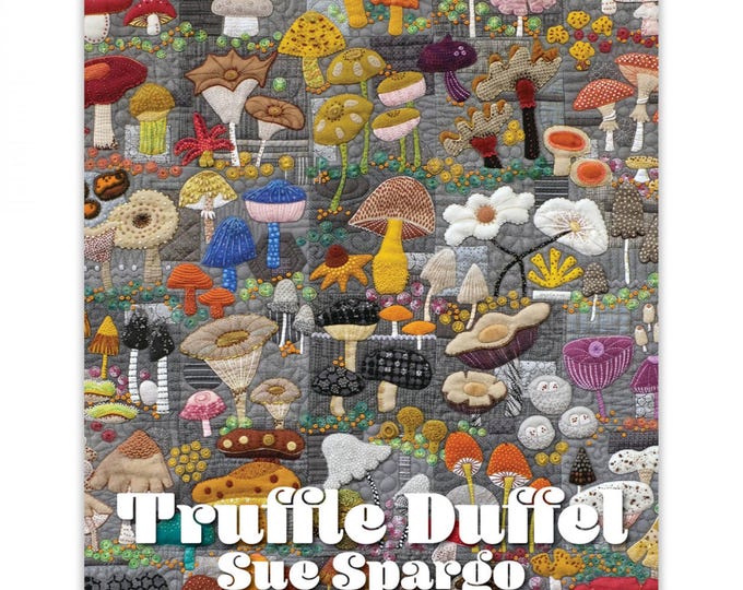 Truffle Duffel *Quilt Book* By: Sue Spargo   # SS905