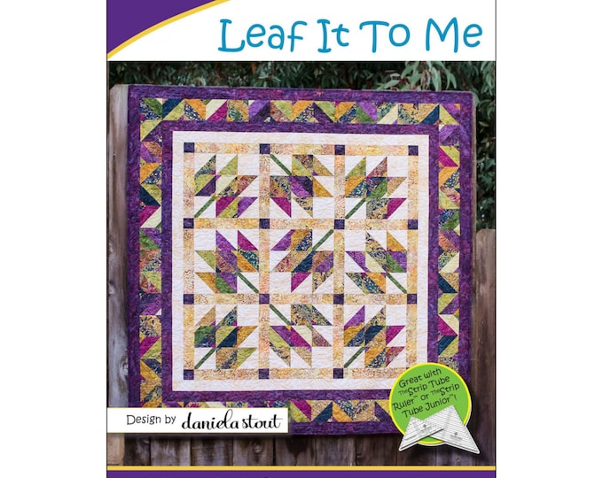 Leaf It To Me *Strip Club Quilt Pattern* By: Daniela Stout - Cozy Quilt Designs