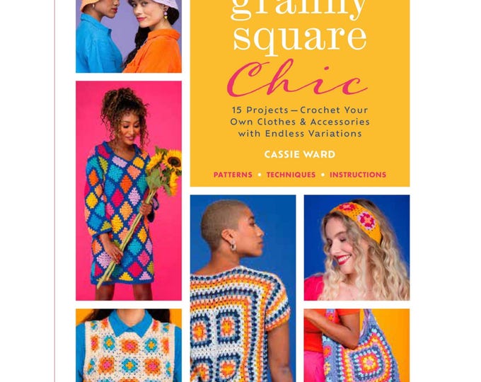 Granny Square Chic *Crochet 15 Projects* By: Cassie Ward, Landauer Publishing