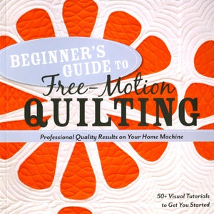 Beginner&#39;s Guide to FREE MOTION Quilting *Book* BY: Natalia Bonner