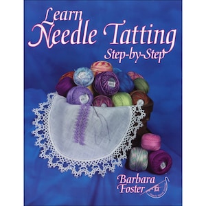 May include: A book titled "Learn Needle Tatting Step-by-Step" by Barbara Foster. The cover features a basket of colorful yarn balls and a white doily with a purple trim.