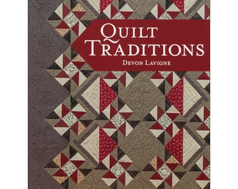 QUILT TRADITIONS *Quilt Book* By: Devon Lavigne
