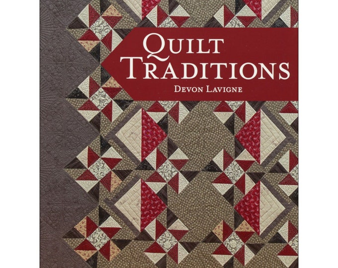 QUILT TRADITIONS *Quilt Book* By: Devon Lavigne