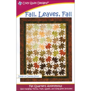 May include: Quilt pattern for a fall-themed quilt with a design of colorful leaves. The pattern is called "Fall, Leaves, Fall" and is designed by Daniela Stout. The pattern is for a quilt using fat quarters and includes instructions for wall hanging, throw, twin, queen, and king sizes.