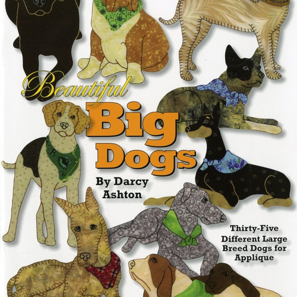 Beautiful Big Dogs *Applique Quilting Book* By: Darcy Ashton