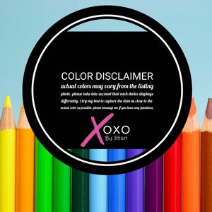 May include: A black and white circle with the text "COLOR DISCLAIMER" in white. The text below reads "actual colors may vary from the listing photo. please take into account that each device displays differently. i try my best to capture the item as close to the actual color as possible. please message me if you have any questions." The text "Xoxo By Shari" is in pink.