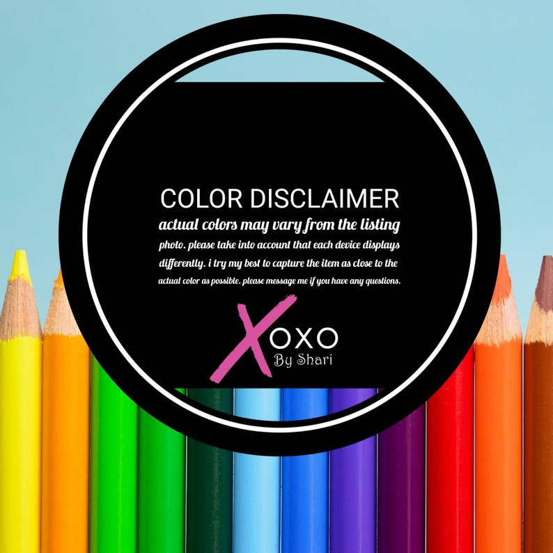 May include: A black and white circle with the text "COLOR DISCLAIMER" in white. The text below reads "actual colors may vary from the listing photo. please take into account that each device displays differently. i try my best to capture the item as close to the actual color as possible. please message me if you have any questions." The text "Xoxo By Shari" is in pink.