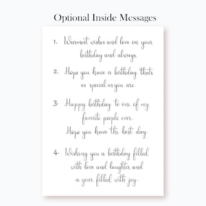 May include: A white card with black text listing four different birthday messages. The messages are: "Warmest wishes and love on your birthday and always.", "Hope you have a birthday that's as special as you are.", "Happy birthday to one of my favourite people ever. Hope you have the best day.", and "Wishing you a birthday filled with love and laughter and a year filled with joy."