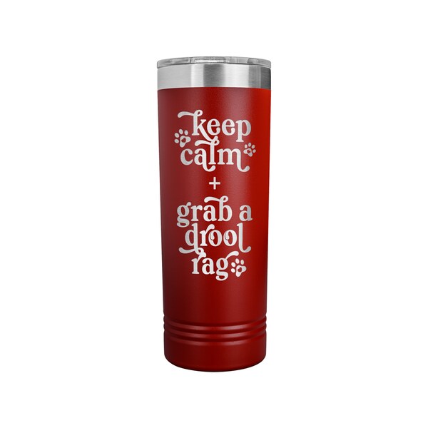 Keep Calm and Grab a Drool Rag Skinny Tumbler