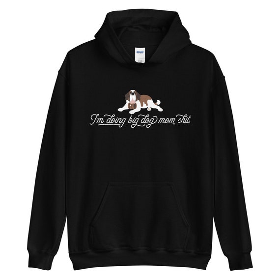 Heavy I'm Doing Big Dog Mom Shit Hoodie St Bernard Mom Etsy