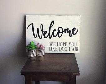 We Hope You Like Dog Hair Sign - Welcome Animal Hair Sign - Dog Sign - Animal Lover - Dog Gift- Cat Gift - Animal Parent Gift