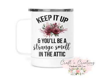Keep it Up and You'll Be a Strange Smell in the Attic