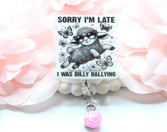 Funny Badge Reels, Badge Reel,Cute Badge Reel,Gift for Nurses,Retractable Reel, Sarcastic Badge Reels, Dilly Dallying, Sorry Im Late