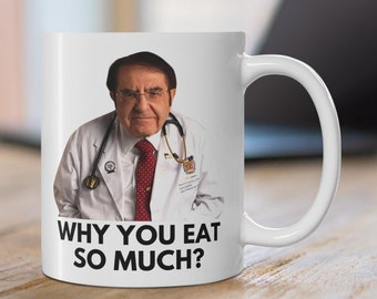 Dr Now: Why You eat So Much? | Funny Weight Loss Mug | Tracker, Food Diary, Diet, healthy eating Motivation, funny gift, overweight, Meme