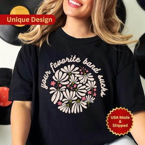 Boho Flowers 'Your Favorite Band Sucks' Unisex Comfort Colors T-Shirt, Funny Sarcastic Meme Gift, Unhinged Dark Humor Joke concert merch te