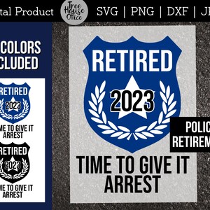 Police Retirement 2023 SVG, Time To Give It Arrest svg, Law Enforcement Retirement Cut File, Cop Retirement svg, Police Officer Retiree 2023