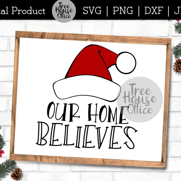 Our Home Believes SVG DXF PNG jpeg, This Home Believes In Santa, Believe In The Magic, House Believes in Santa svg, Believe in Christmas svg