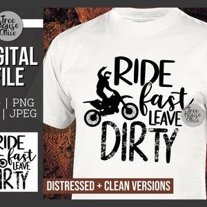 May include: A white t-shirt with a black silhouette of a person riding a dirt bike. The text "RIDE fast LEAVE DIRTY" is printed in black with a distressed effect. The text "DISTRESSED + CLEAN VERSIONS" is printed in brown at the bottom of the shirt.