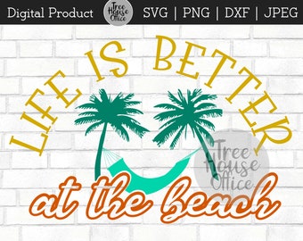 Life is Better at the Beach SVG/DXF/PNG/jpeg | Vacation Cut File | Beach Vacation svg | Beach Bum svg | Beach Quote| Ocean Cut File Download