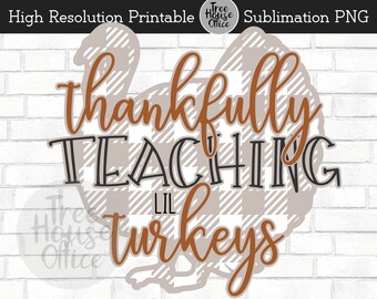 Teacher Thanksgiving PNG, Thankful To Teach Turkeys, I Teach Little Turkeys Cut File, Educate Lil Turkeys, One Thankful Teacher Sublimation