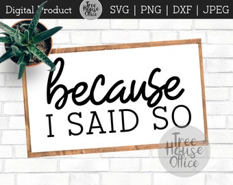Because I Said So SVG/DXF/PNG/jpeg, Mom Boss svg, momlife svg, Mother's Day svg, Funny Mom Life Digital File, Mom Iron On, Cut File Download