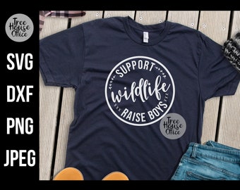 Support Wildlife Raise Boys SVG, Funny Mom Quote Cut File, Mom of Boys SVG, Sarcastic Mom SVG, Boy Mom svg, Cut file for Mom T shirts png