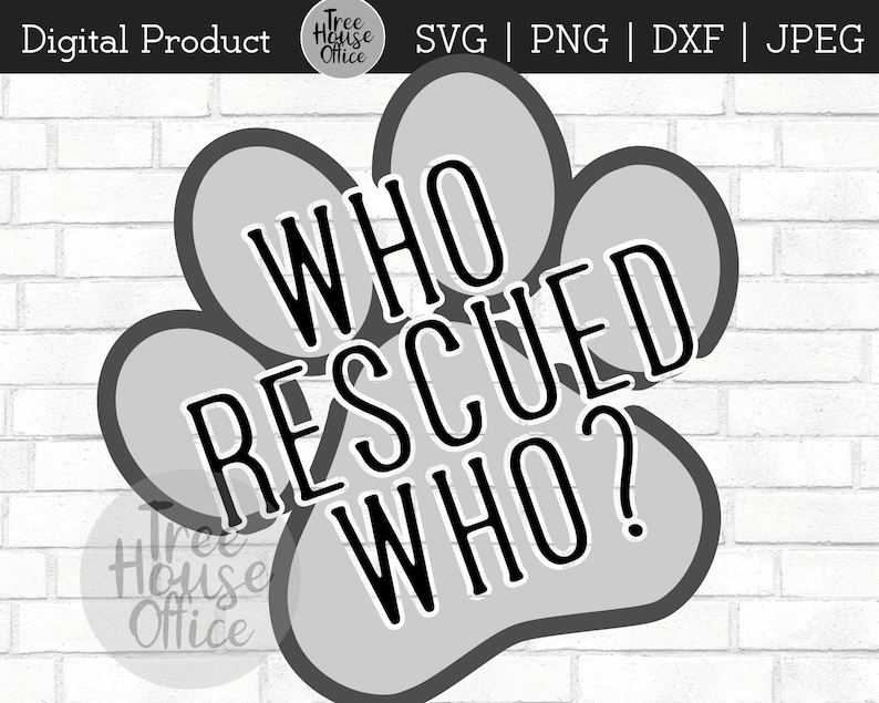 Who Rescued Who SVG, DXF PNG Jpeg, Rescued Dog Svg, Rescued Cat, Animal ...